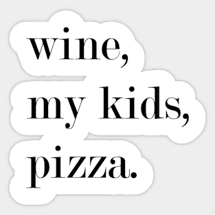 Wine, My Kids, Pizza. Sticker